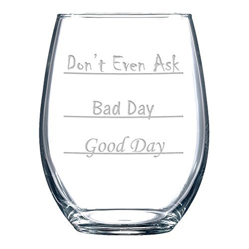 Good-Day-Bad-Day-Dont-Even-Ask-Stemless-Wine-Glass-0