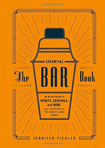 The-Essential-Bar-Book-An-A-to-Z-Guide-to-Spirits-Cocktails-and-Wine-with-115-Recipes-for-the-Worlds-Great-Drinks-0