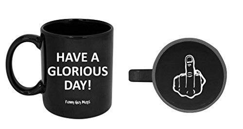 Funny-Guy-Mugs-Have-A-Glorious-Day-Ceramic-Coffee-Mug-Black-11-Ounce-0